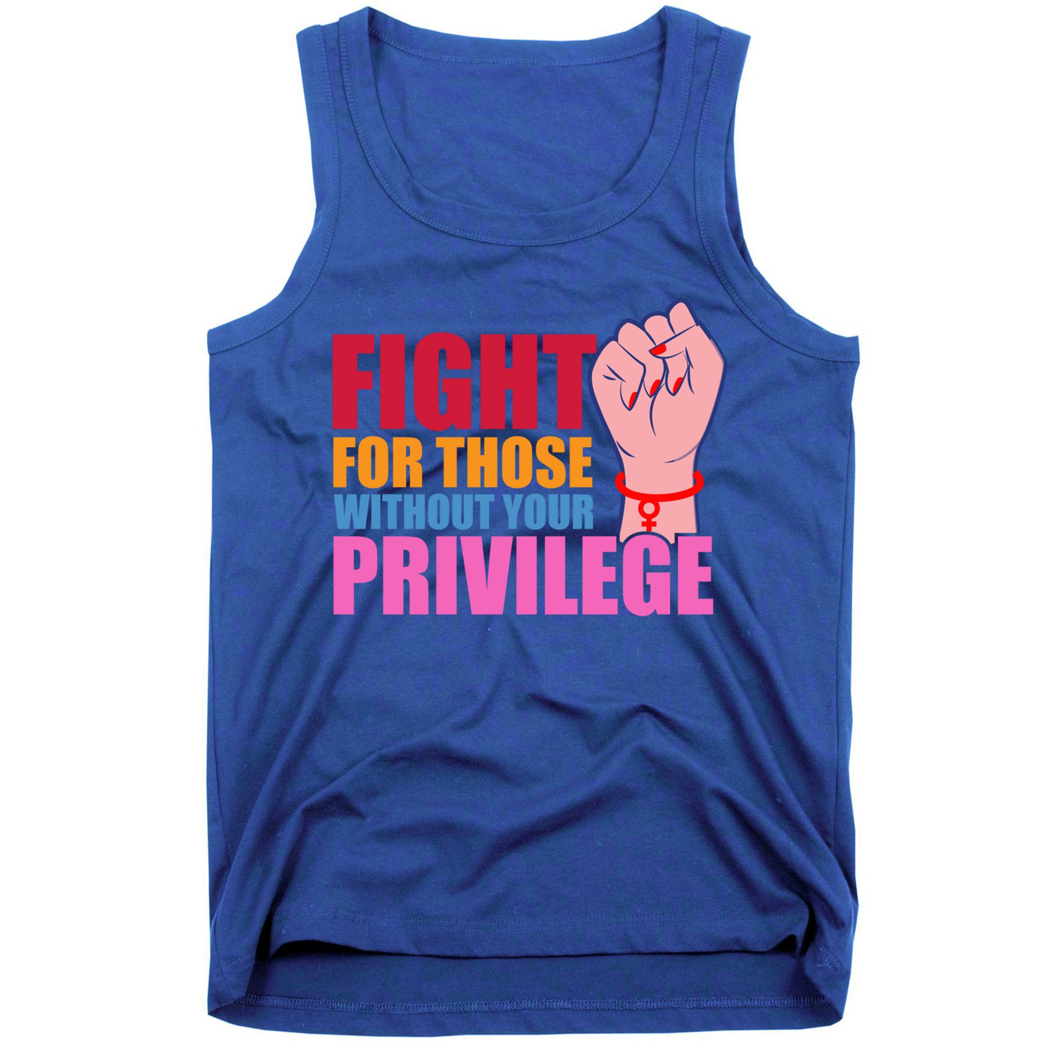 Fight For Those Without Your Privilege Hu Rights Equality Funny Gift Tank Top