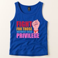 Fight For Those Without Your Privilege Hu Rights Equality Funny Gift Tank Top