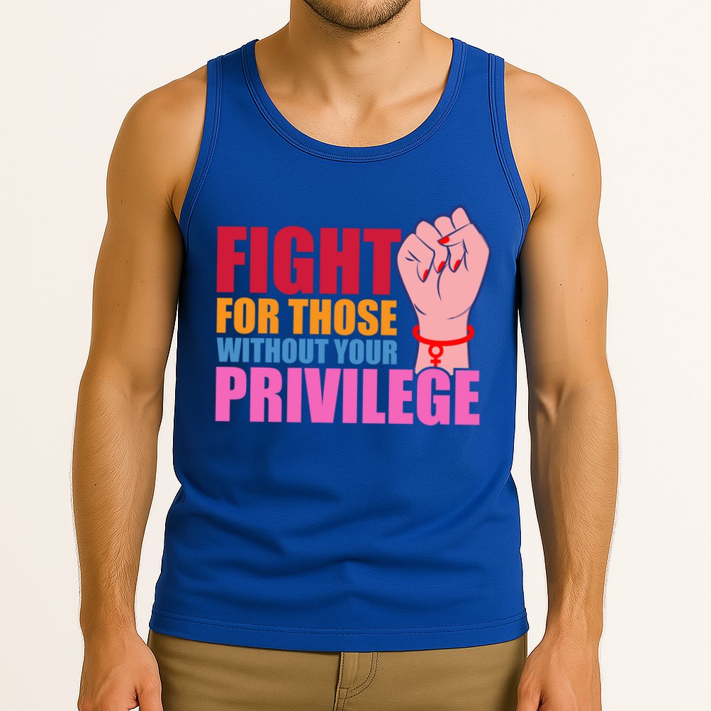 Fight For Those Without Your Privilege Hu Rights Equality Funny Gift Tank Top