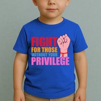 Fight For Those Without Your Privilege Hu Rights Equality Funny Gift Toddler T-Shirt