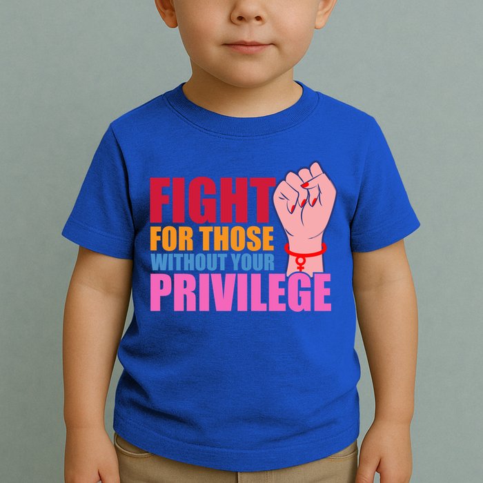 Fight For Those Without Your Privilege Hu Rights Equality Funny Gift Toddler T-Shirt