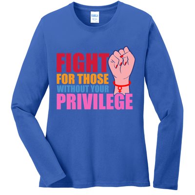 Fight For Those Without Your Privilege Hu Rights Equality Funny Gift Ladies Long Sleeve Shirt