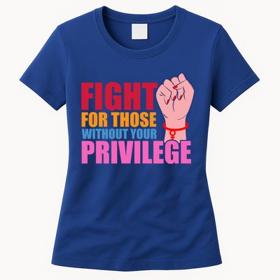 Fight For Those Without Your Privilege Hu Rights Equality Funny Gift Womens T-Shirt