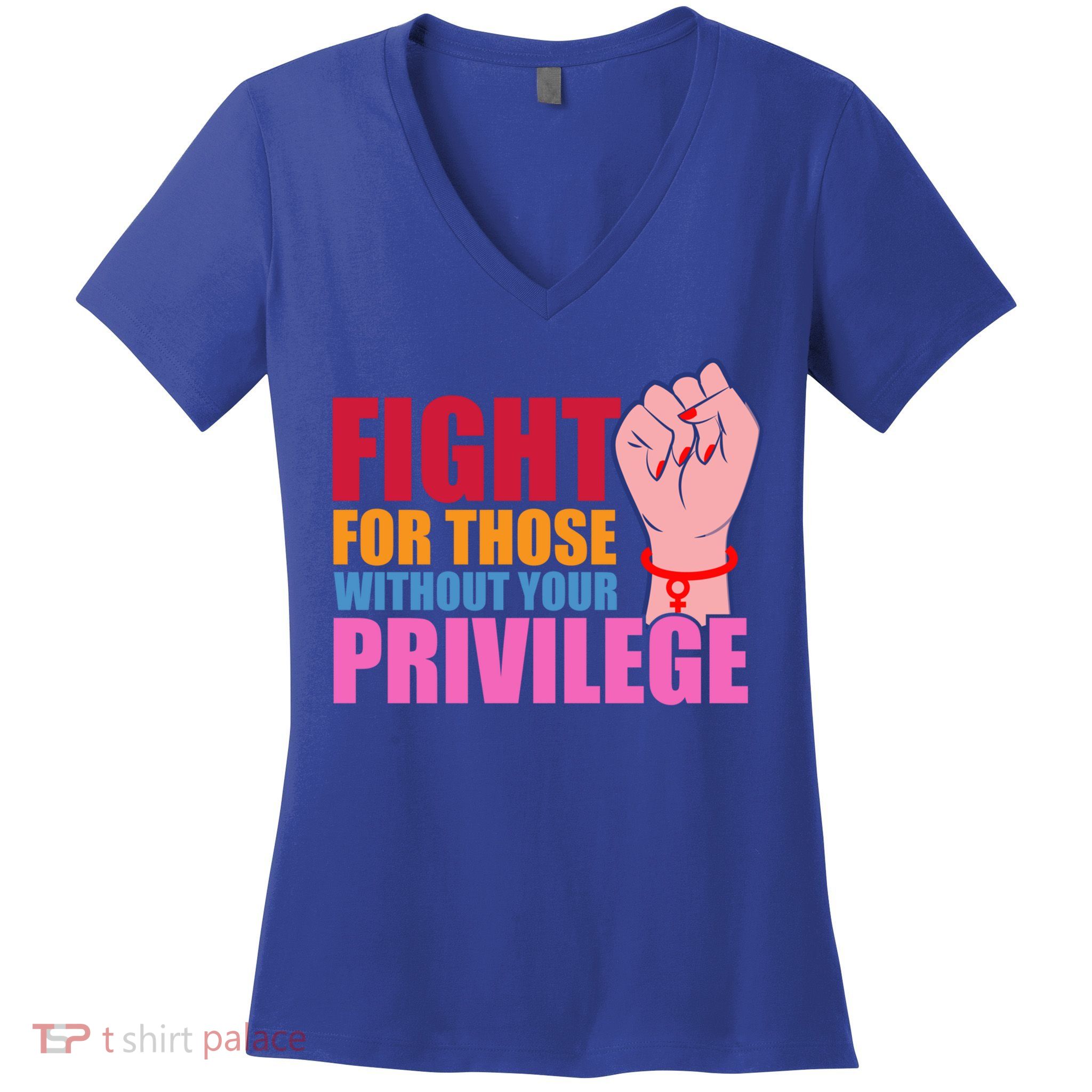 Fight For Those Without Your Privilege Hu Rights Equality Funny Gift Women's V-Neck T-Shirt