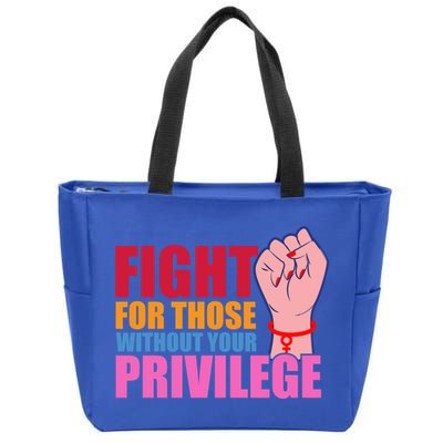 Fight For Those Without Your Privilege Hu Rights Equality Funny Gift Zip Tote Bag