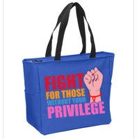 Fight For Those Without Your Privilege Hu Rights Equality Funny Gift Zip Tote Bag