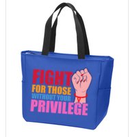 Fight For Those Without Your Privilege Hu Rights Equality Funny Gift Zip Tote Bag