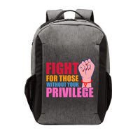 Fight For Those Without Your Privilege Hu Rights Equality Funny Gift Vector Backpack