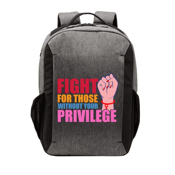 Fight For Those Without Your Privilege Hu Rights Equality Funny Gift Vector Backpack