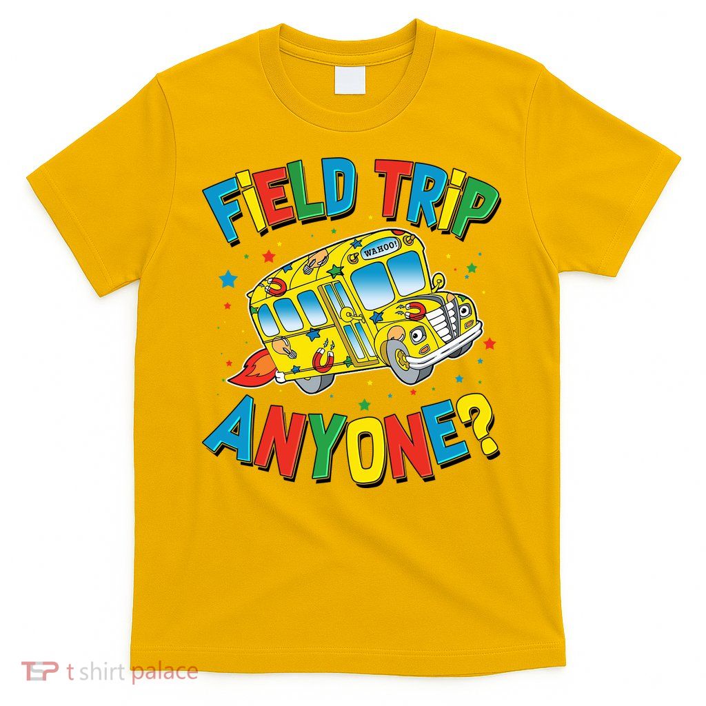 Funny Field Trip Anyone T-Shirt