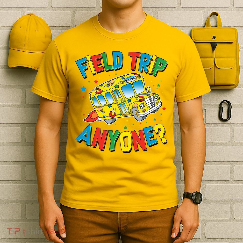 Funny Field Trip Anyone T-Shirt