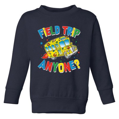 Funny Field Trip Anyone Toddler Sweatshirt