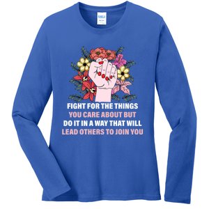 Fight For The Things You Care About Gift Ladies Long Sleeve Shirt