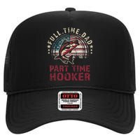 Fishin Full Time Dad Part Time Hooker Funny Bass Dad High Crown Mesh Back Trucker Hat