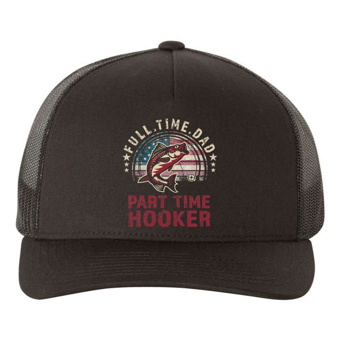 Fishin Full Time Dad Part Time Hooker Funny Bass Dad Yupoong Adult 5-Panel Trucker Hat