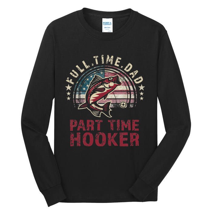 Fishin Full Time Dad Part Time Hooker Funny Bass Dad Tall Long Sleeve T-Shirt