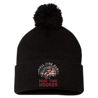 Fishin Full Time Dad Part Time Hooker Funny Bass Dad Pom Pom 12in Knit Beanie