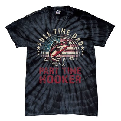 Fishin Full Time Dad Part Time Hooker Funny Bass Dad Tie-Dye T-Shirt