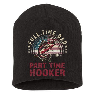 Fishin Full Time Dad Part Time Hooker Funny Bass Dad Short Acrylic Beanie