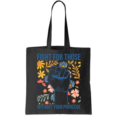 Fight For Those Without Your Privilege Quote Subtle Flower Bag