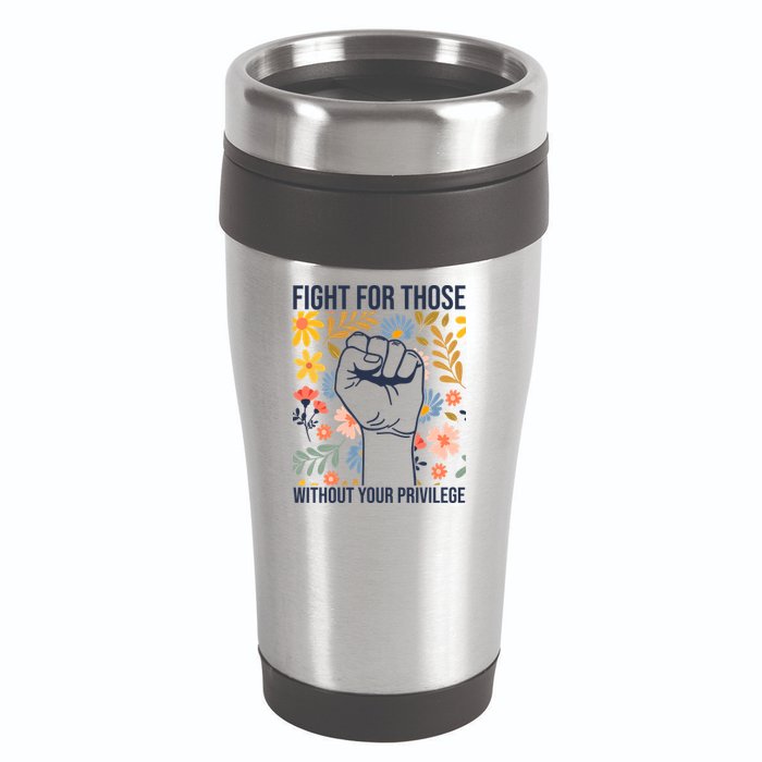 Fight For Those Without Your Privilege Quote Subtle Flower 16oz Travel Tumbler