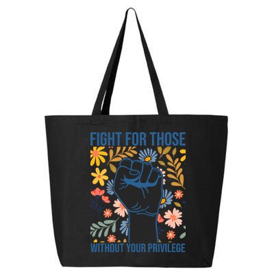 Fight For Those Without Your Privilege Quote Subtle Flower 25L Jumbo Tote