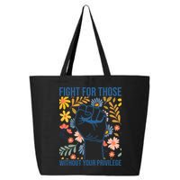 Fight For Those Without Your Privilege Quote Subtle Flower 25L Jumbo Tote