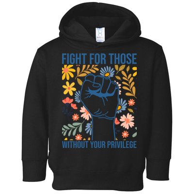 Fight For Those Without Your Privilege Quote Subtle Flower Toddler Hoodie