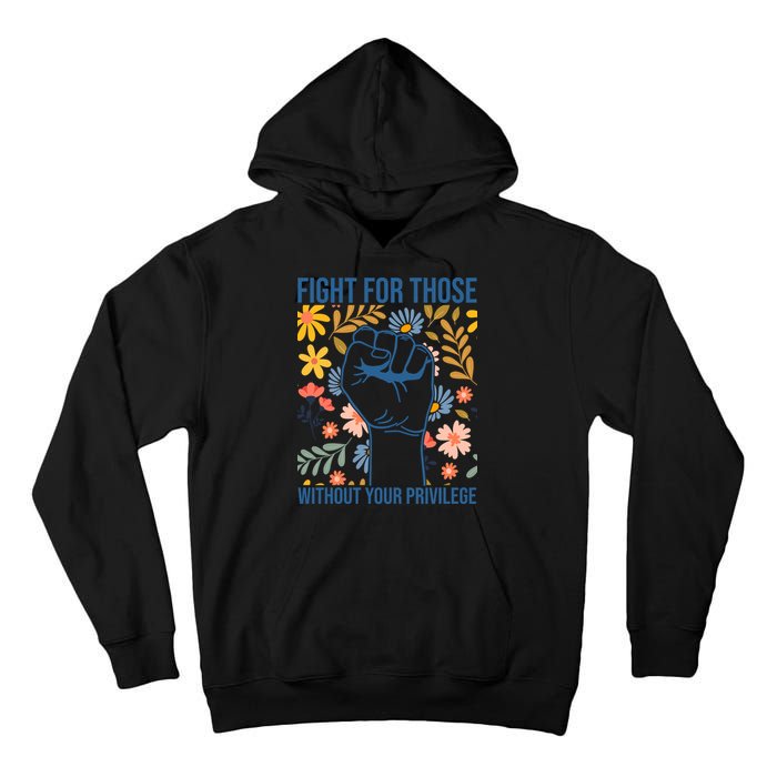 Fight For Those Without Your Privilege Quote Subtle Flower Tall Hoodie