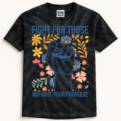 Fight For Those Without Your Privilege Quote Subtle Flower Kids Tie-Dye T-Shirt