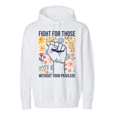Fight For Those Without Your Privilege Quote Subtle Flower Garment-Dyed Fleece Hoodie