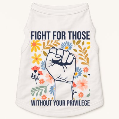 Fight For Those Without Your Privilege Quote Subtle Flower Doggie Tank