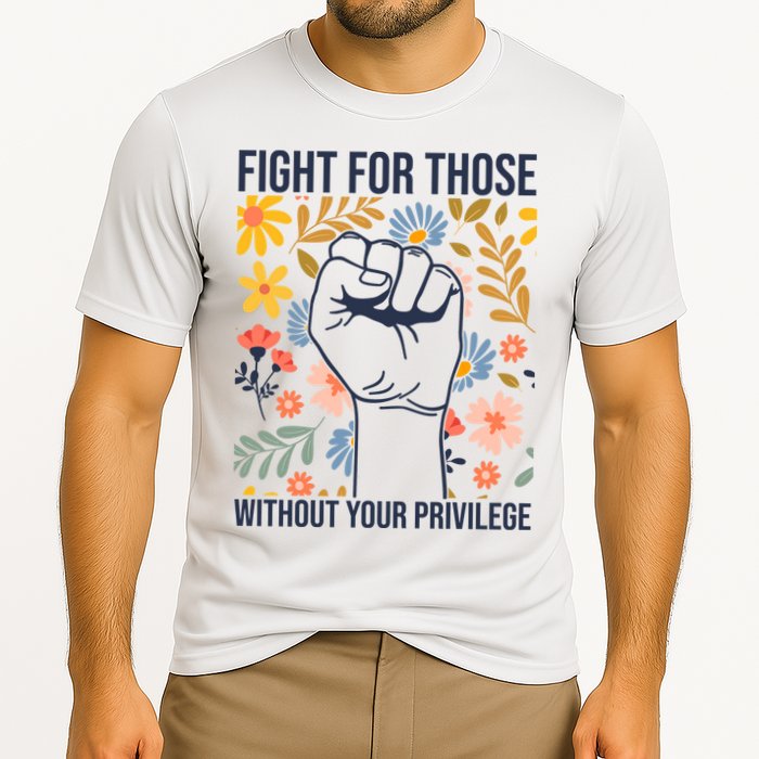 Fight For Those Without Your Privilege Quote Subtle Flower Performance Shirt