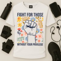 Fight For Those Without Your Privilege Quote Subtle Flower Performance Shirt