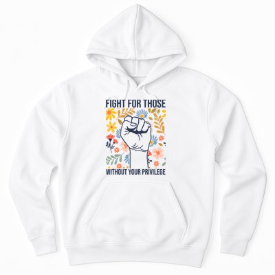 Fight For Those Without Your Privilege Quote Subtle Flower Hoodie