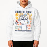 Fight For Those Without Your Privilege Quote Subtle Flower Hoodie