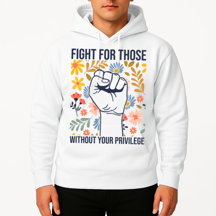Fight For Those Without Your Privilege Quote Subtle Flower Hoodie