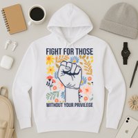 Fight For Those Without Your Privilege Quote Subtle Flower Hoodie