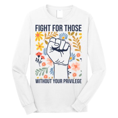 Fight For Those Without Your Privilege Quote Subtle Flower Long Sleeve Shirt