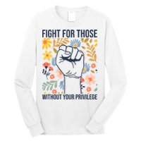 Fight For Those Without Your Privilege Quote Subtle Flower Long Sleeve Shirt