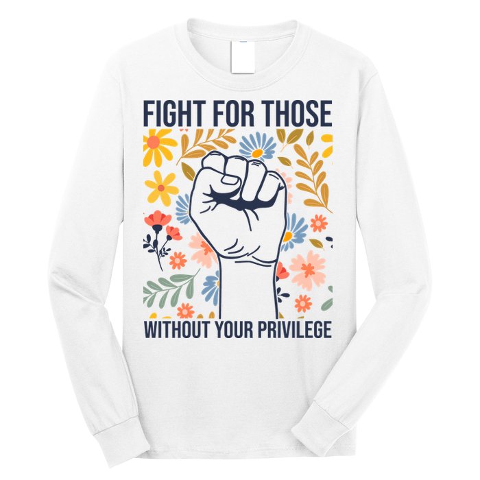 Fight For Those Without Your Privilege Quote Subtle Flower Long Sleeve Shirt