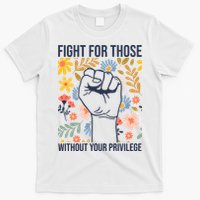 Fight For Those Without Your Privilege Quote Subtle Flower T-Shirt