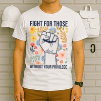 Fight For Those Without Your Privilege Quote Subtle Flower T-Shirt