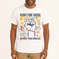 Fight For Those Without Your Privilege Quote Subtle Flower Tall T-Shirt
