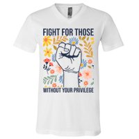 Fight For Those Without Your Privilege Quote Subtle Flower V-Neck T-Shirt