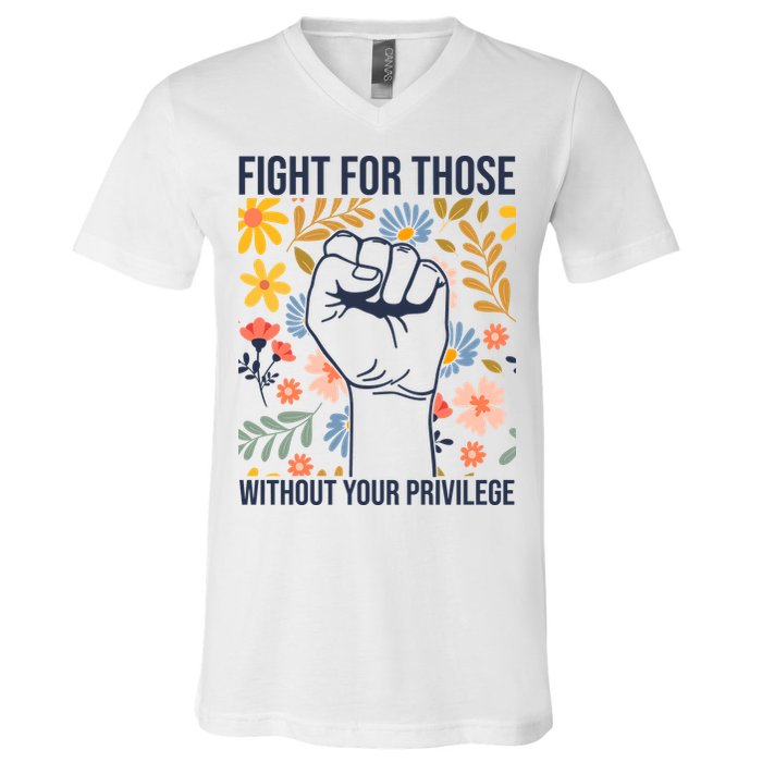 Fight For Those Without Your Privilege Quote Subtle Flower V-Neck T-Shirt