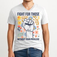 Fight For Those Without Your Privilege Quote Subtle Flower V-Neck T-Shirt