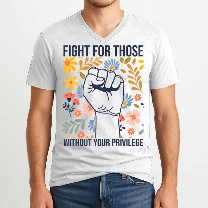 Fight For Those Without Your Privilege Quote Subtle Flower V-Neck T-Shirt