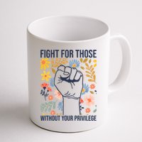 Fight For Those Without Your Privilege Quote Subtle Flower Mug