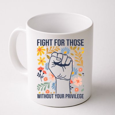 Fight For Those Without Your Privilege Quote Subtle Flower Mug